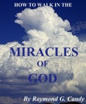 "How to Walk in the Miracles of God" by Raymond Candy. Just Published and available for $2.99 at bn.com for the Nook, amazon.com for the Kindle, and Lulu.com for the PC, iPad, and all other e-reading devices